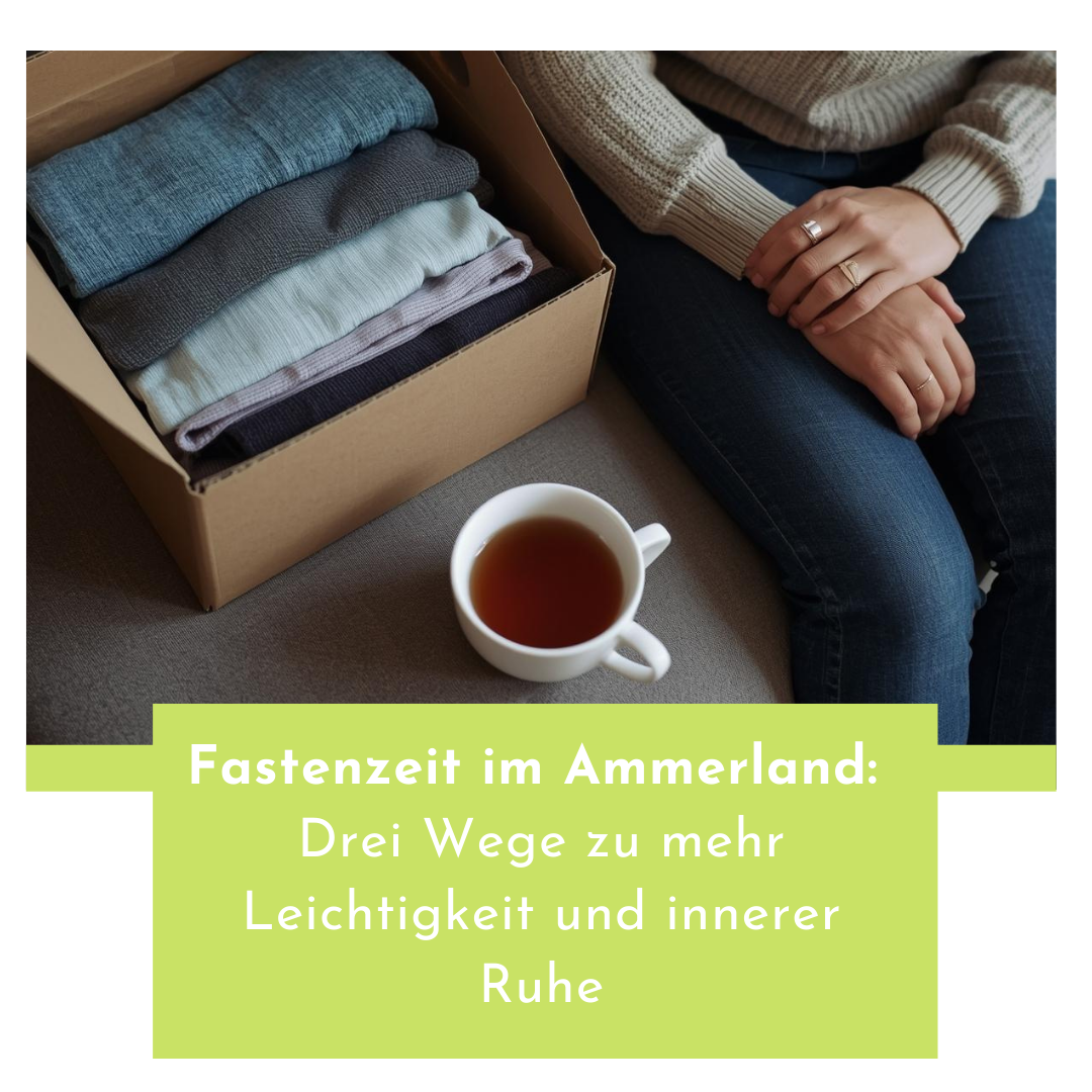 Fastenzeit im Ammerland: Drei Wege zu mehr Leichtigkeit und innerer Ruhe