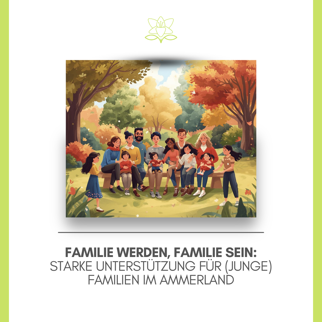 Familie werden, Familie sein: Starke Unterstützung für (junge) Familien im Ammerland