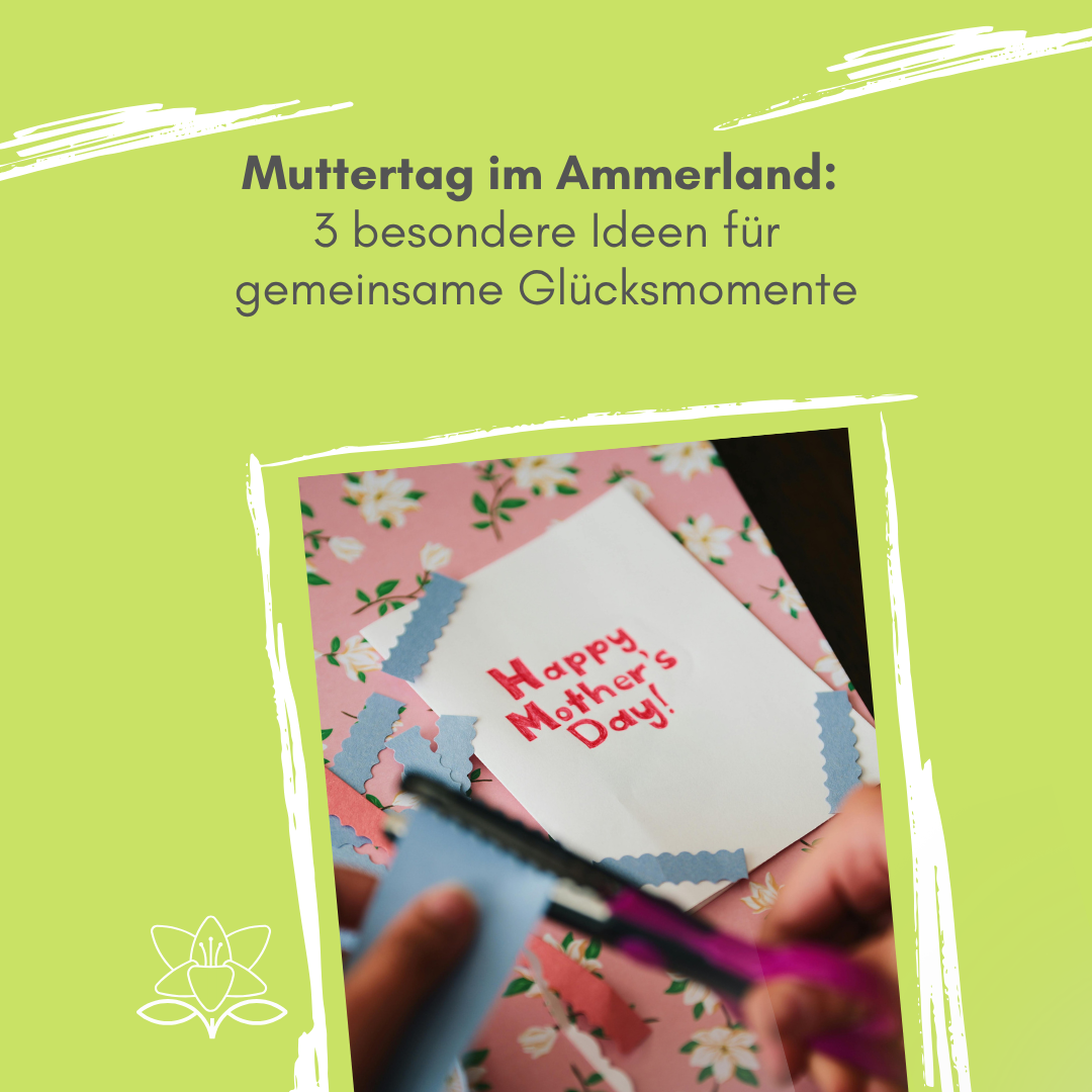 Muttertag im Ammerland: 3 besondere Ideen für gemeinsame Glücksmomente